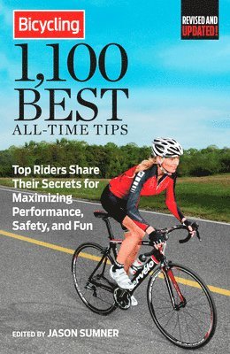 Bicycling 1,100 Best All-Time Tips: Top Riders Share Their Secrets for Maximizing Performance, Safety, and Fun