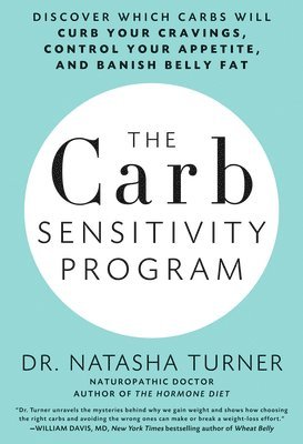 Natasha Turner - The Carb Sensitivity Program: Discover Which Carbs Will Curb Your Cravings, Control Your Appetite, and Banish Belly Fat, Häftad