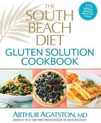 Arthur Agatston - The South Beach Diet Gluten Solution Cookbook, Inbunden