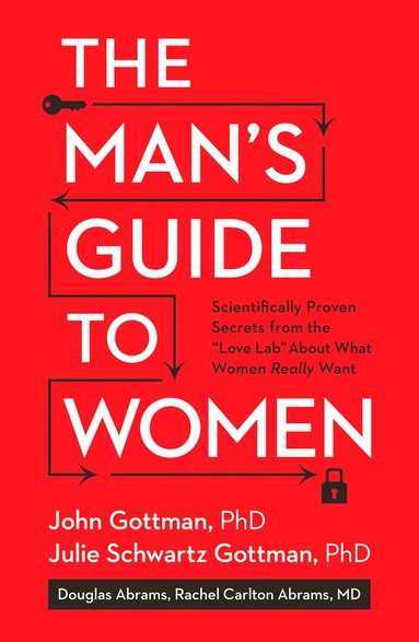 John Gottman, Julie Schwartz Gottman PhD, Douglas Abrams, Rachel Carlton Abrams M.D., Lara Love Hardin - Man's Guide to Women, Inbunden