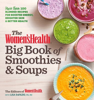 Editors of Women's Health Maga, Lisa Defazio - Women's Health Big Book of Smoothies & Soups, Häftad