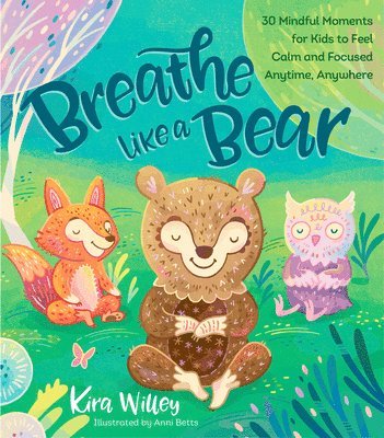 bokomslag Breathe Like a Bear: 30 Mindful Moments for Kids to Feel Calm and Focused Anytime, Anywhere