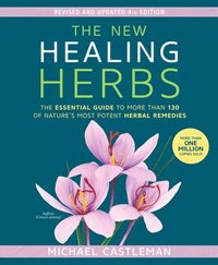 bokomslag New healing herbs - the essential guide to more than 130 of natures most po