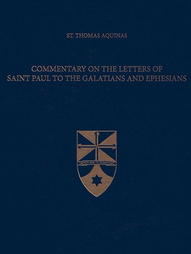 Thomas Aquinas - Commentary on the Letters of Saint Paul to the Galatians and Ephesians, Inbunden