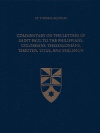 bokomslag Commentary on the Letters of Saint Paul to the Philippians, Colossians, Thessalonians, Timothy, Titus, and Philemon