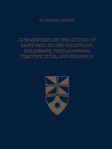 Thomas Aquinas - Commentary on the Letters of Saint Paul to the Philippians, Colossians, Thessalonians, Timothy, Titus, and Philemon, Inbunden