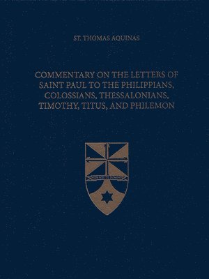 Commentary on the Letters of Saint Paul to the Philippians, Colossians, Thessalonians, Timothy, Titus, and Philemon 1