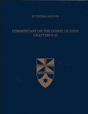 Thomas Aquinas - Commentary on the Gospel of John Chapters 9-21, Inbunden