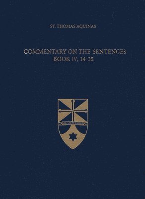 Thomas Aquinas - Commentary on the Sentences, Book IV, 14-25, Inbunden