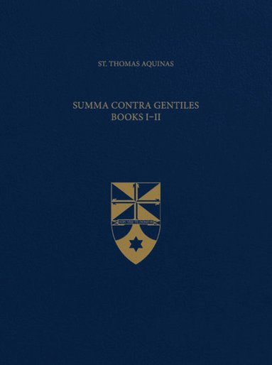 Thomas Aquinas - Summa Contra Gentiles, Books I & II, Inbunden