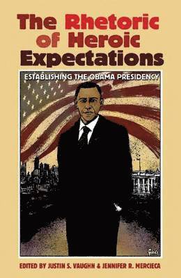 Justin S. Vaughn, Jennifer R. Mercieca, Jennifer Mercieca - Rhetoric of Heroic Expectations, Häftad