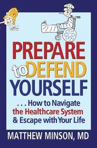 bokomslag Prepare to Defend Yourself ... How to Navigate the Healthcare System and Escape with Your Life