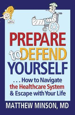 bokomslag Prepare to Defend Yourself ... How to Navigate the Healthcare System and Escape with Your Life