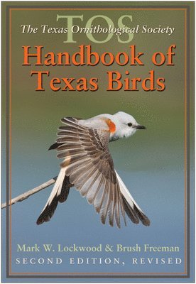 Mark W. Lockwood, Brush Freeman, Mark W Lockwood - TOS Handbook of Texas Birds, Second Edition, Häftad