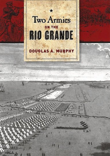 Douglas Murphy - Two Armies on the Rio Grande, Inbunden