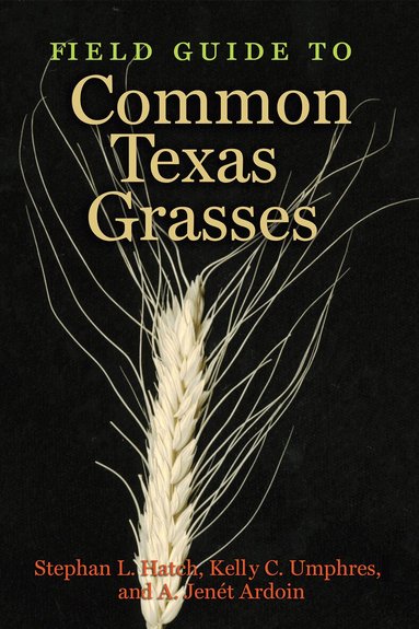 Stephan L. Hatch, Kelly C. Umphres, A. Jenét Ardoin - Field Guide to Common Texas Grasses, Häftad