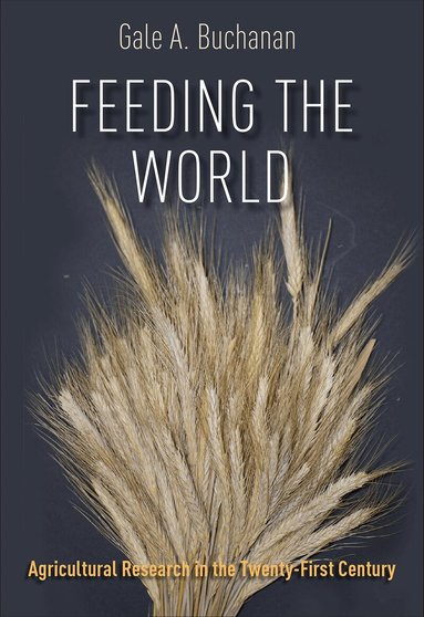 Gale A. Buchanan - Feeding the World, Inbunden