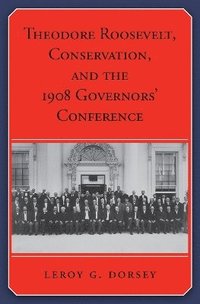 bokomslag Theodore Roosevelt, Conservation, and the 1908 Governors Conference