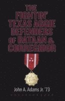 The Fightin' Texas Aggie Defenders of Bataan and Corregidor 1