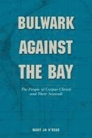 Mary Jo O'Rear - Bulwark Against the Bay, Inbunden