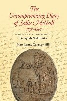bokomslag The Uncompromising Diary of Sallie McNeill, 1858-1867