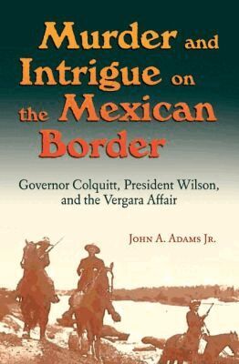 John A. Adams - Murder and Intrigue on the Mexican Border, Inbunden
