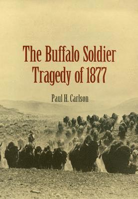 Paul H. Carlson - Buffalo Soldier Tragedy of 1877, Häftad