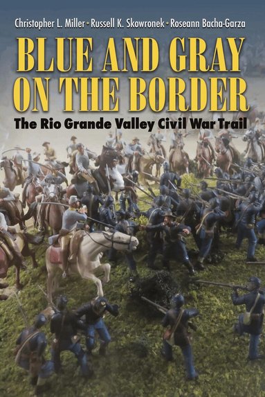 Christopher L. Miller, Russell K. Skowronek, Roseann Bacha-Garza - Blue and Gray on the Border, Häftad