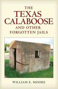 bokomslag The Texas Calaboose and Other Forgotten Jails
