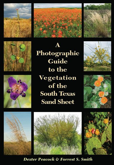 Dexter Peacock, Forrest Smith - Photographic Guide to the Vegetation of the South Texas Sand Sheet, Häftad