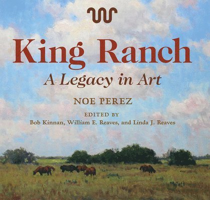 Noe Perez, William E. Reaves, Linda J. Reaves, Bob Kinnan, William E Reaves, Linda J Reaves - King Ranch, Inbunden