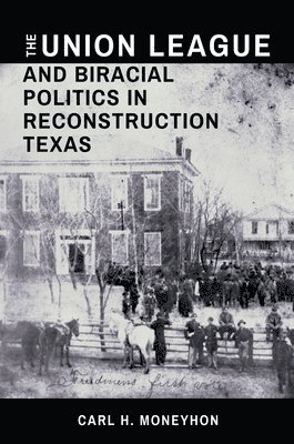 bokomslag The Union League and Biracial Politics in Reconstruction Texas