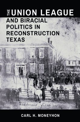 Union League and Biracial Politics in Reconstruction Texas