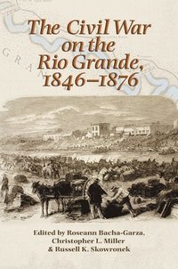 bokomslag The Civil War on the Rio Grande, 1846-1876