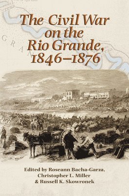 The Civil War on the Rio Grande, 1846-1876 1
