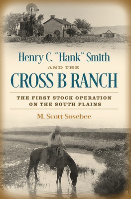 Henry C. &quot;Hank&quot; Smith and the Cross B Ranch 1