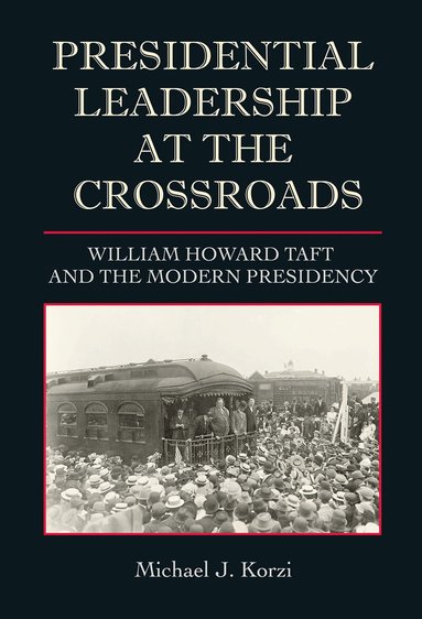 Michael J. Korzi - Presidential Leadership at the Crossroads, Inbunden