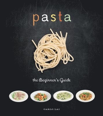 Carlo Lai - Pasta: The Beginner's Guide, Inbunden