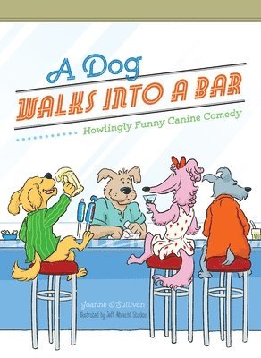 bokomslag A Dog Walks Into a Bar...: Howlingly Funny Canine Comedy