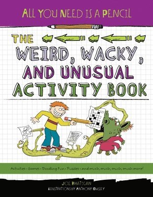 All You Need Is a Pencil: The Weird, Wacky, and Unusual Activity Book 1