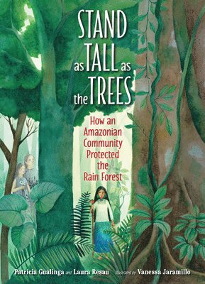 Patricia Gualinga, Laura Resau - Stand as Tall as the Trees, Inbunden