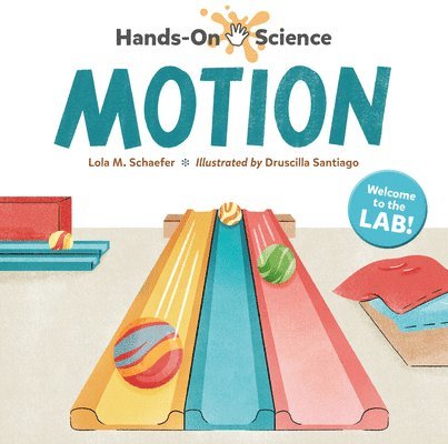 Lola M. Schaefer, Druscilla Santiago, Lola M Schaefer - Hands-On Science: Motion, Inbunden