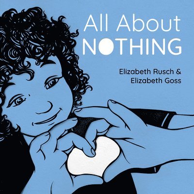 Elizabeth Rusch, Elizabeth Goss - All About Nothing, Inbunden