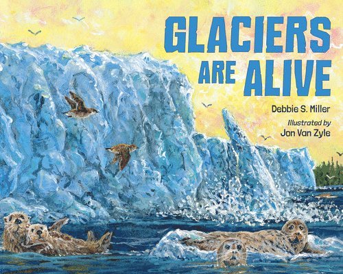 Glaciers Are Alive 1