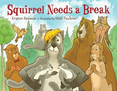 Kristen Remenar, Matt Faulkner - Squirrel Needs a Break, Inbunden