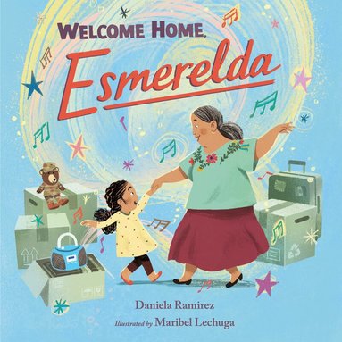 Daniela Ramirez, Maribel Lechuga - Welcome Home, Esmerelda, Inbunden