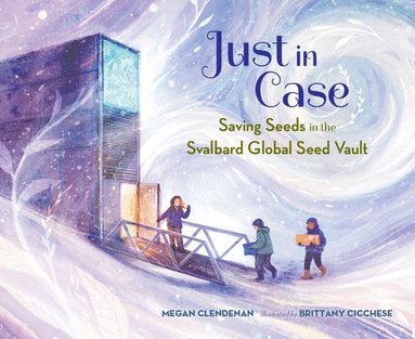 bokomslag Just in Case: Saving Seeds in the Svalbard Global Seed Vault