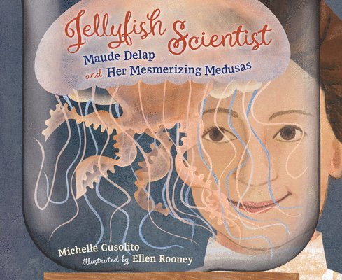 Michelle Cusolito, Ellen Rooney - Jellyfish Scientist, Inbunden
