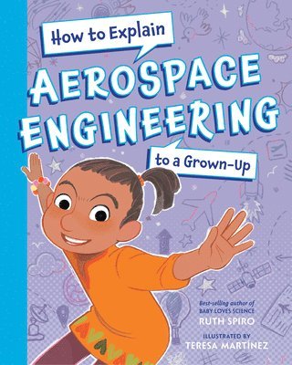 Ruth Spiro, Teresa Martinez - How To Explain Aerospace Engineering to a Grown-Up, Inbunden