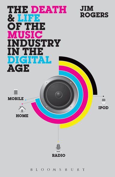 Jim Rogers - Death and Life of the Music Industry in the Digital Age, Häftad